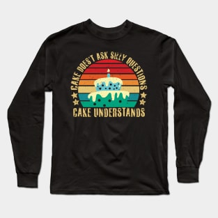 cake doesn't ask silly questions cake understands Long Sleeve T-Shirt